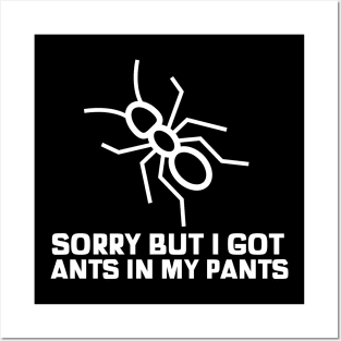 Sorry but i got some ants in my pants sarcastic phrases Posters and Art